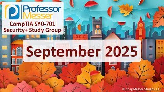 Professor Messer's SY0-701 Security+ Study Group - September 2025