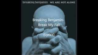 Breaking Benjamin- Break My Fall (Lyrics)