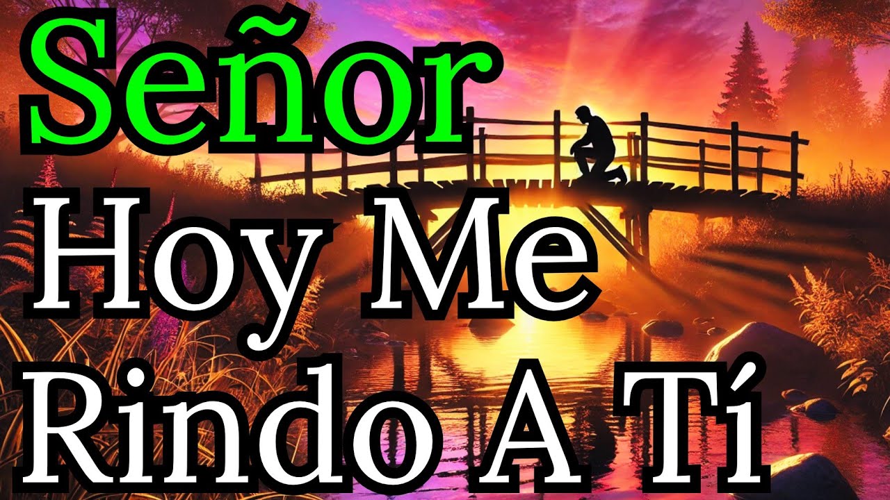 🍁 "Señor, Hoy Me Rindo a Ti,Oración para Soltar las Cargas" | Reflexión, Oración, Fé, Biblia .
