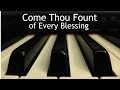 Come Thou Fount Of Every Blessing Piano Instrumental Hymn With Lyrics