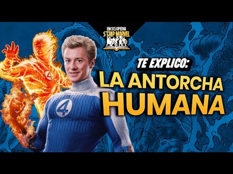 ¿Pero quién es La Antorcha Humana? El fuego De los 4 Fantásticos.