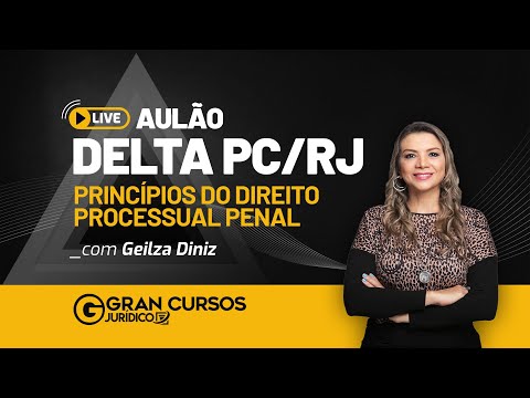 Aulão Delta PCRJ: Princípios do Direito Processual Penal com Prof. Geilza Diniz
