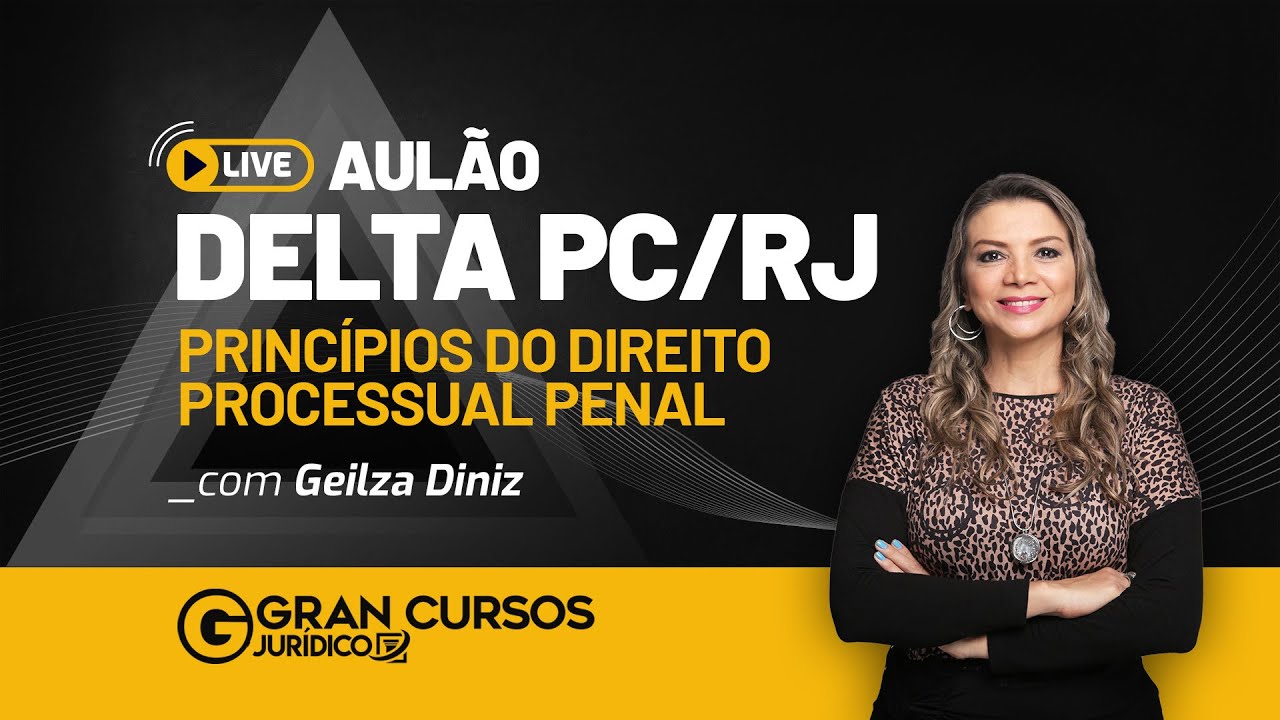 Aulão Delta PCRJ: Princípios do Direito Processual Penal com Prof. Geilza Diniz