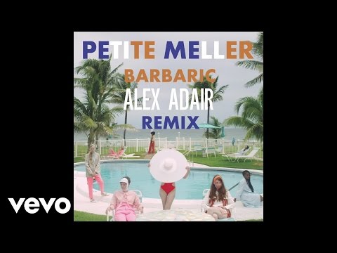 Petite Meller - Barbaric (Alex Adair Remix)