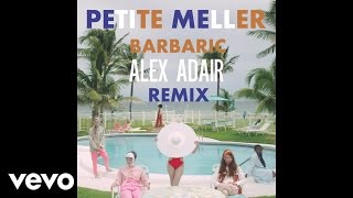 Petite Meller - Barbaric (Alex Adair Remix)