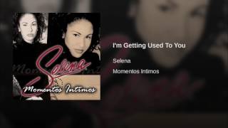 Selena - I'm Getting Used To You