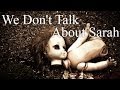 "We Don't Talk About Sarah" Creepypasta 