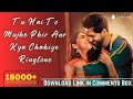 Tu Hai To Mujhe Phir Aur Kya Chahiye Ringtone Download Link