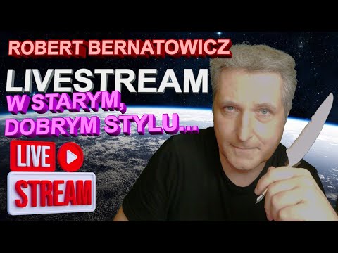 Robert Bernatowicz: LIVESTREAM W STARYM, DOBRYM STYLU!