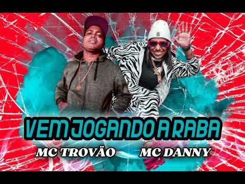 MC TROVÃO E MC DANNY VEM JOGANDO A RABA