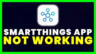 SmartThings App Not Working: How to Fix SmartThings App Not Working