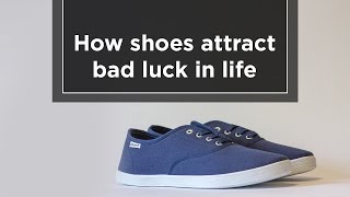 How shoes attract bad luck in life