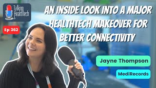 362 - An inside look into a major healthtech makeover for better connectivity. Jayne Thompson, MediRecords
