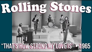 Rolling Stones • “That’s How Strong My Love Is” • 1965 [Reelin&#39; In The Years Archive]