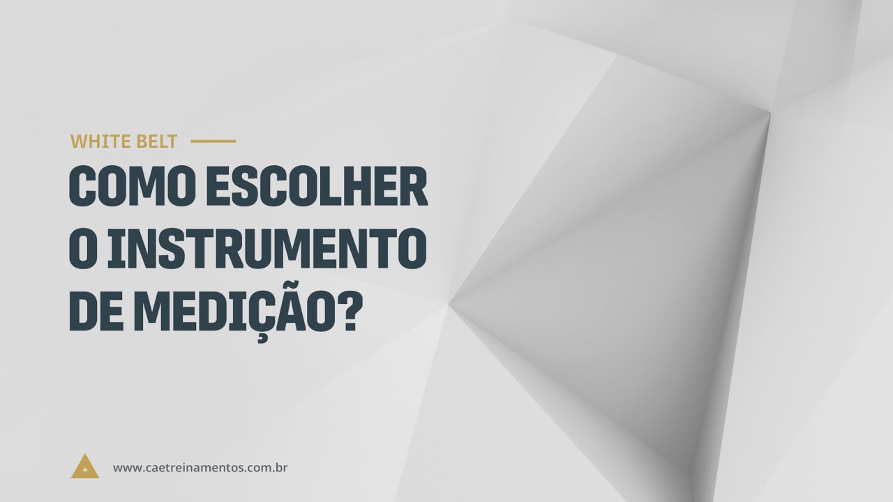 [Novo Curso White Belt] Aula 19 - Como escolher o instrumento de medição?