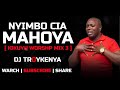 NIYIMBO CIA MAHOYA KIKUYU WORSHIP MIX 3 DJ TROYKENYA