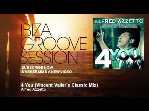 Alfred Azzetto - 4 You - Vincent Valler's Classic Mix - IbizaGrooveSession