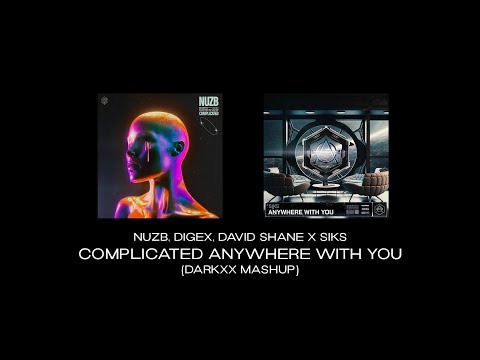 NUZB, DigEx, David Shane X Siks - Complicated Anywhere with you (Darkxx Mashup)