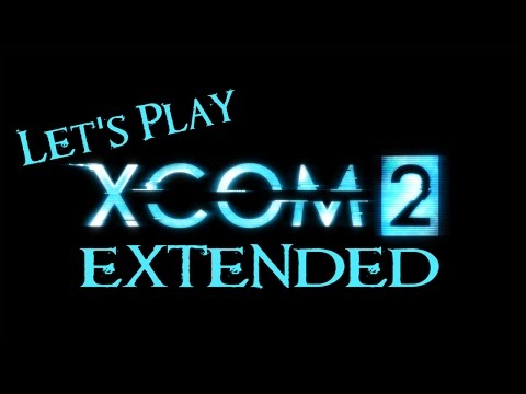 Let's Play XCOM 2 Extended 18 - The Last King of Earth
