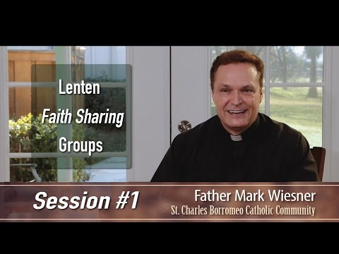 Session 1 - Lenten Faith Sharing Groups - Fr. Mark Wiesner