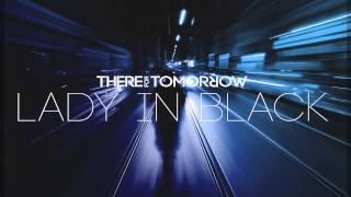 There For Tomorrow • Lady In Black