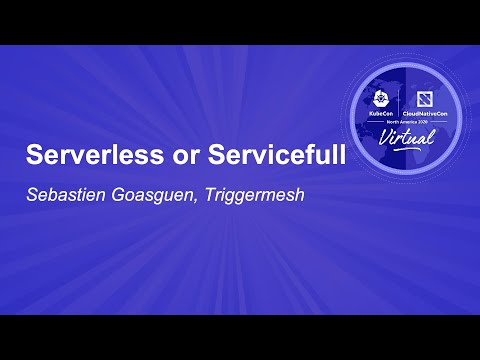 Serverless or Servicefull - Sebastien Goasguen, Triggermesh