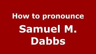 How to pronounce Samuel M. Dabbs