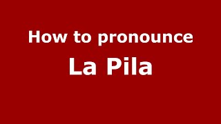 How to pronounce La Pila