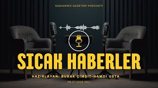 PODCAST | Karadeniz Gazetesi İle Gündem (08 Temmuz 2025)
