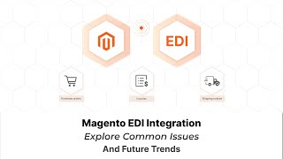 Why Magento EDI Integration is Key for Ecommerce Success Benefits & Solutions