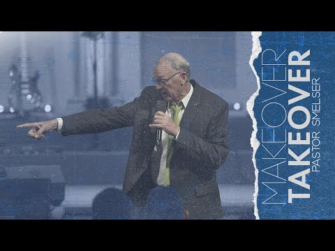 Makeover Takeover - Pastor Smelser // Sunday AM // 2023-08-20 AM