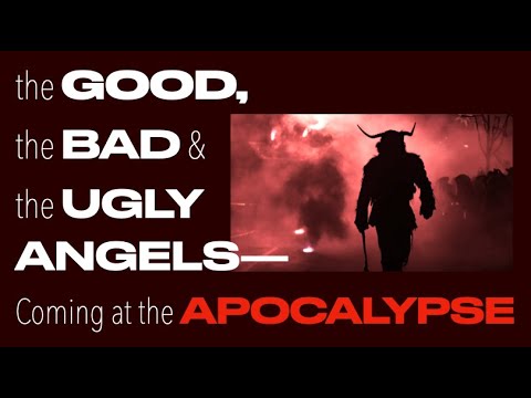 THE GOOD, THE BAD & THE UGLY ANGELS--COMING AT THE APOCALYPSE
