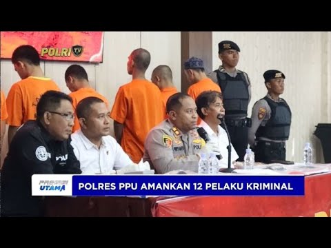 POLRES PPU AMANKAN 12 PELAKU KRIMINAL