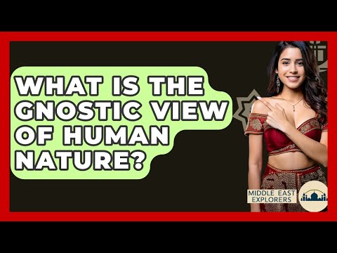 What Is The Gnostic View Of Human Nature? - Middle East Explorers