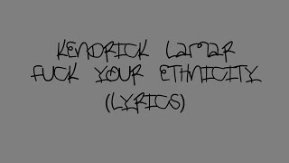 Kendrick Lamar - Fuck Your Ethnicity (Lyrics)