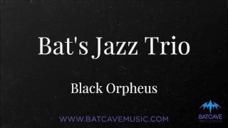 Bat's Jazz Trio -  Black Orpheus
