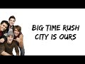 Big Time Rush - City Is Ours (lyrics)