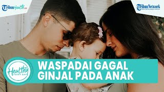Gangguan Autoimun pada Anak Bisa akibatkan Kerusakan Ginjal, Berikut Penyebab dan Cara Mencegahnya