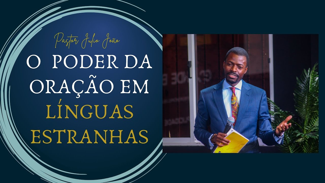 O PODER DA ORAÇÃO EM LÍNGUAS ESTRANHAS - PASTOR JULIO JOÃO