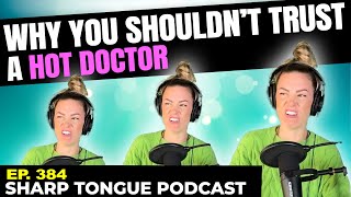Why You Shouldn't Trust A HOT Doctor | Jessimae Peluso | Sharp Tongue Podcast Ep. 384