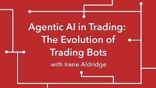 Agentic AI in Trading: The Evolution of Trading Bots with Irene Aldridge