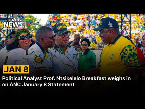 ANC Jan 8 | Political Analyst Prof. Ntsikelelo Breakfast weighs in on ANC January 8 Statement