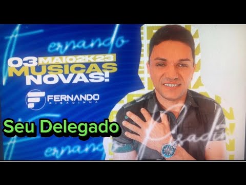 FERNANDO PISADINHA- SEU DELEGADO