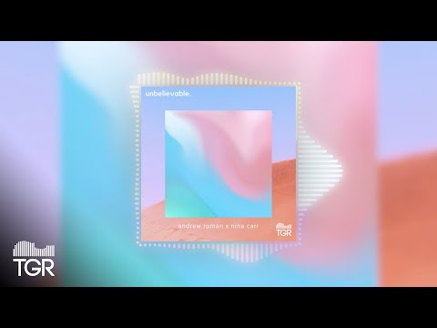 Andrew Roman x Nina Carr - Unbelievable [Official Audio]
