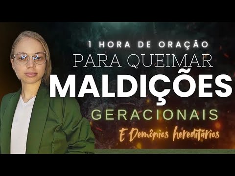 ● 1 HORA DE ORAÇÃO - PARA QUEIMAR MALDIÇÕES GERACIONAIS E DEMÔNIOS HEREDITÁRIOS - Miss Suellen