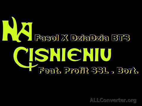 Fasol X DziaDzia BTS-Na Cisnieniu Feat. Profit SSL , Bort.