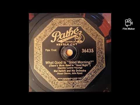 Mal Hallett and His Orchestra - What Good Is "Good Morning?" (There's More Good In "Good Night")