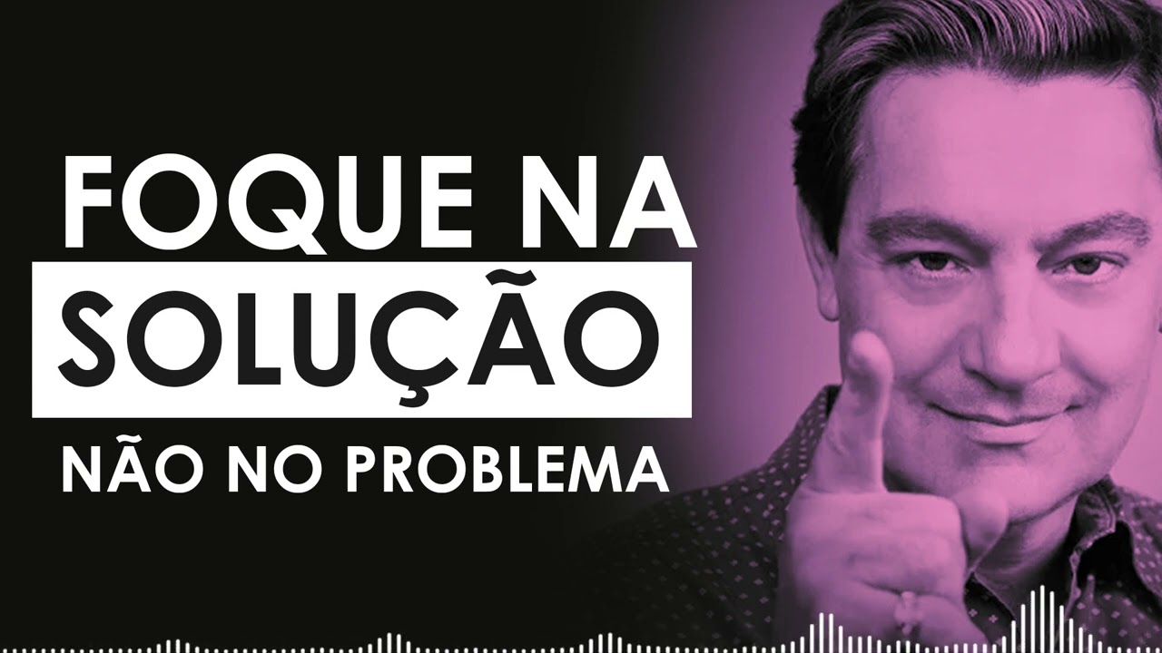 Luiz Gasparetto - Foque na SOLUÇÃO, não no problema