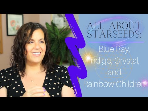 All About Starseeds: Blue Ray/Indigo/Crystal/Rainbow Children