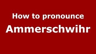 How to pronounce Ammerschwihr